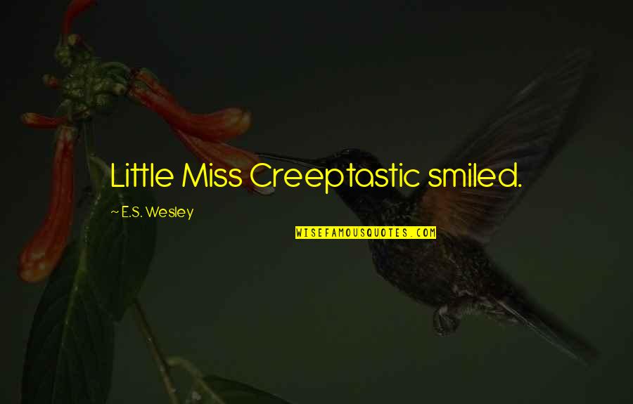 Allergic Reaction Prank On Girlfriend Quotes By E.S. Wesley: Little Miss Creeptastic smiled.