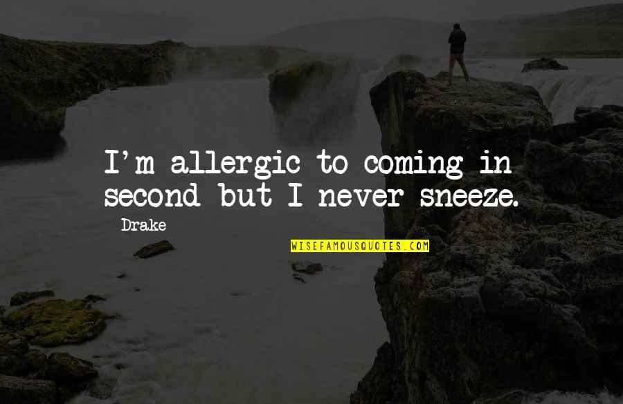 Allergic Sneeze Quotes By Drake: I'm allergic to coming in second but I