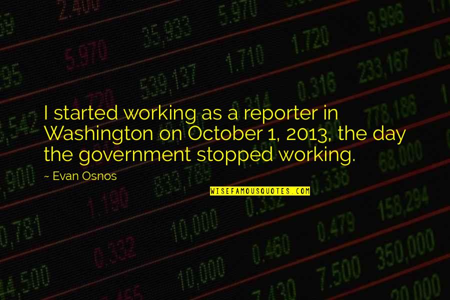 Allergic To Bs Quotes By Evan Osnos: I started working as a reporter in Washington Allergic To Bs Quotes By Evan Osnos: I started working as a reporter in Washington