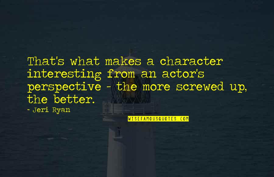 Allergic To Bs Quotes By Jeri Ryan: That's what makes a character interesting from an Allergic To Bs Quotes By Jeri Ryan: That's what makes a character interesting from an