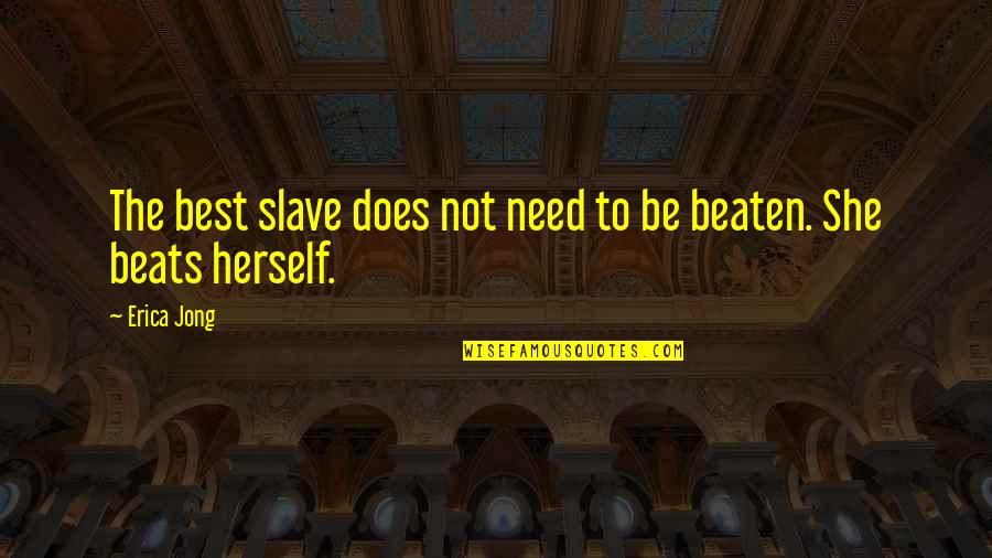 Allergic To Bullshit Quotes By Erica Jong: The best slave does not need to be