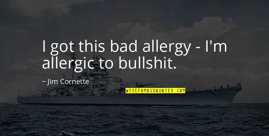 Allergic To Bullshit Quotes By Jim Cornette: I got this bad allergy - I'm allergic
