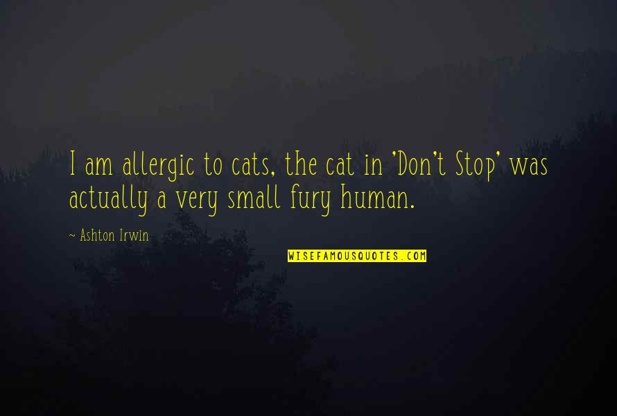 Allergic To Cats Quotes By Ashton Irwin: I am allergic to cats, the cat in