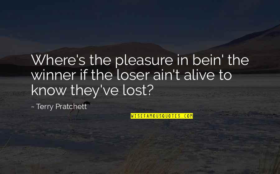 Allergic To Idiots Quotes By Terry Pratchett: Where's the pleasure in bein' the winner if