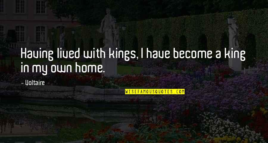Allergic To Idiots Quotes By Voltaire: Having lived with kings, I have become a