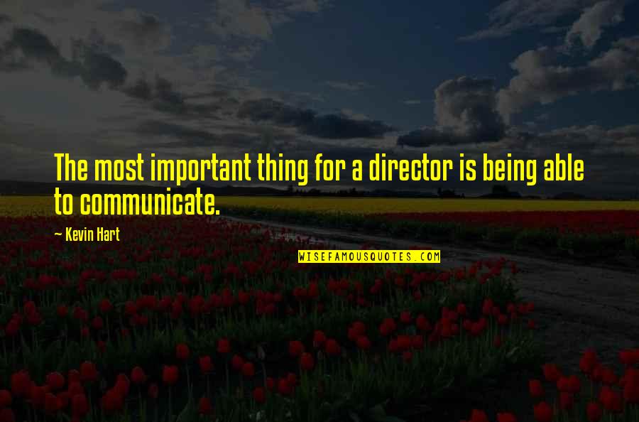 Allergic To Love Quotes By Kevin Hart: The most important thing for a director is