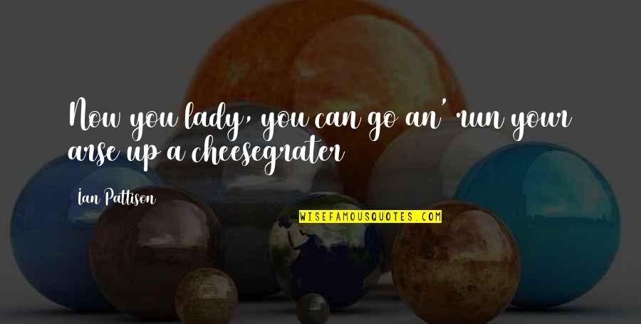 Allergie Quotes By Ian Pattison: Now you lady, you can go an' run