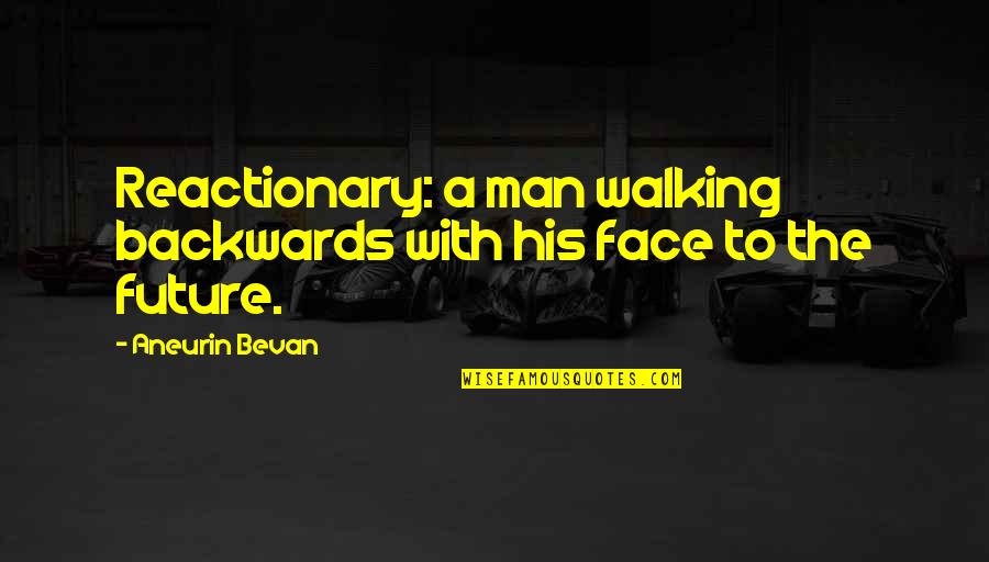 Allergies Instagram Quotes By Aneurin Bevan: Reactionary: a man walking backwards with his face