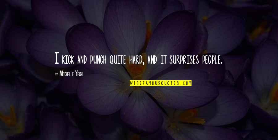 Allerlei Weetjes Quotes By Michelle Yeoh: I kick and punch quite hard, and it