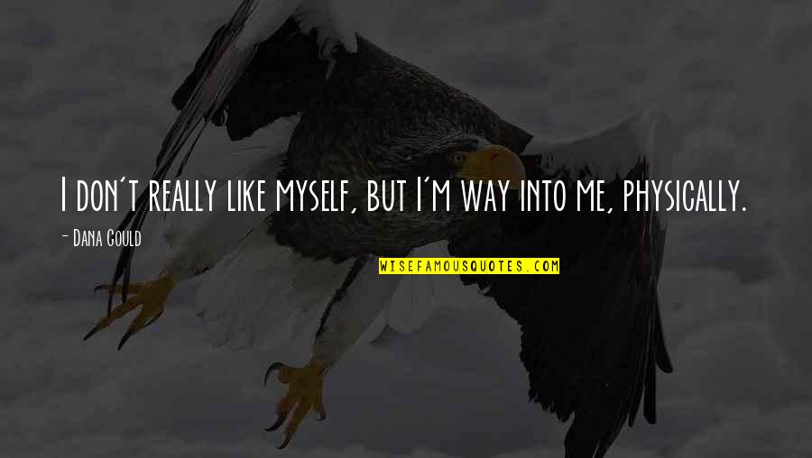 Allerston Yorkshire Quotes By Dana Gould: I don't really like myself, but I'm way