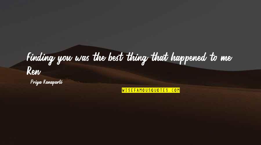 Allerup Garn Quotes By Priya Kanaparti: Finding you was the best thing that happened
