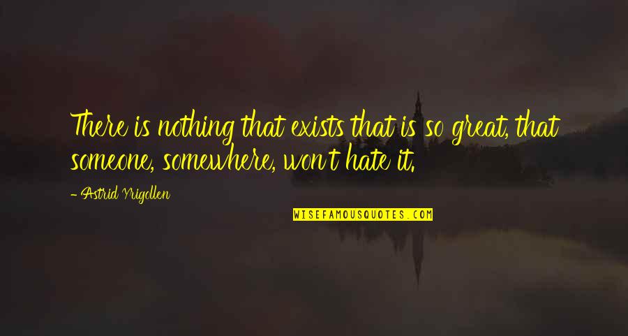 Allestimenti Quotes By Astrid Yrigollen: There is nothing that exists that is so Allestimenti Quotes By Astrid Yrigollen: There is nothing that exists that is so
