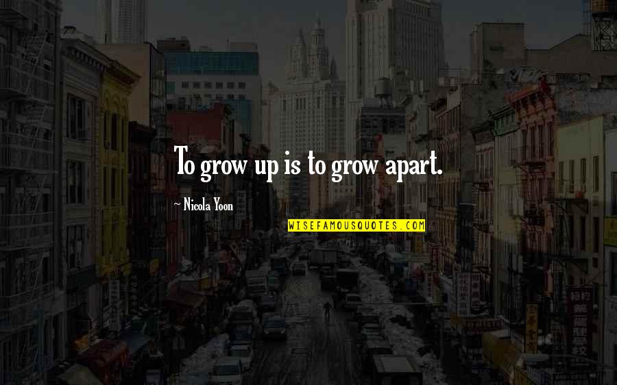 Allestimenti Quotes By Nicola Yoon: To grow up is to grow apart. Allestimenti Quotes By Nicola Yoon: To grow up is to grow apart.
