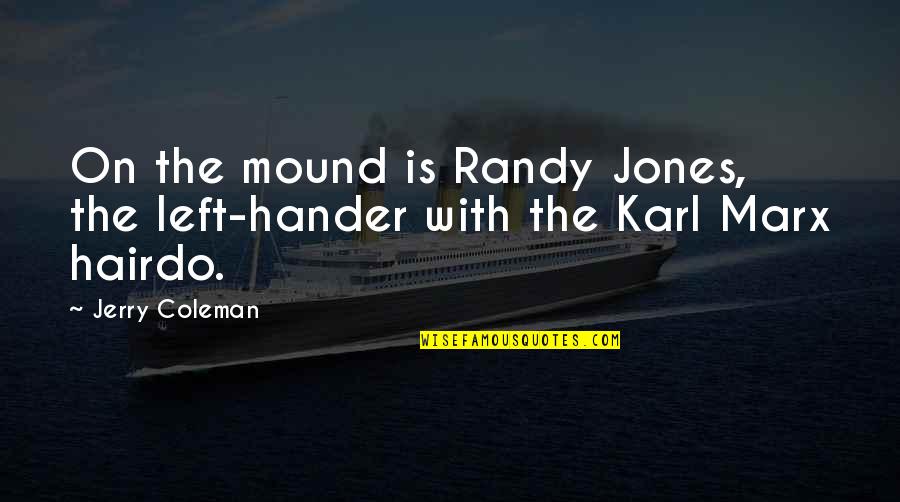 Alleta Oshen Quotes By Jerry Coleman: On the mound is Randy Jones, the left-hander