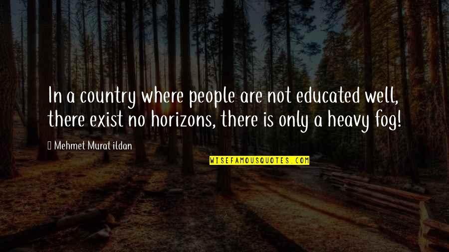 Alleviate Poverty Quotes By Mehmet Murat Ildan: In a country where people are not educated