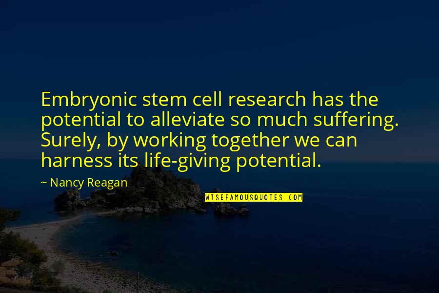 Alleviate Quotes By Nancy Reagan: Embryonic stem cell research has the potential to Alleviate Quotes By Nancy Reagan: Embryonic stem cell research has the potential to