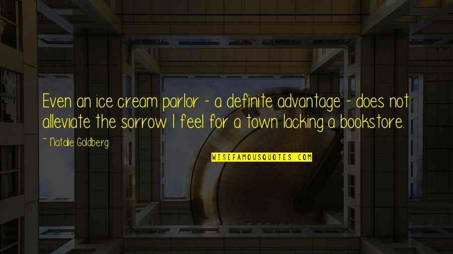 Alleviate Quotes By Natalie Goldberg: Even an ice cream parlor - a definite Alleviate Quotes By Natalie Goldberg: Even an ice cream parlor - a definite