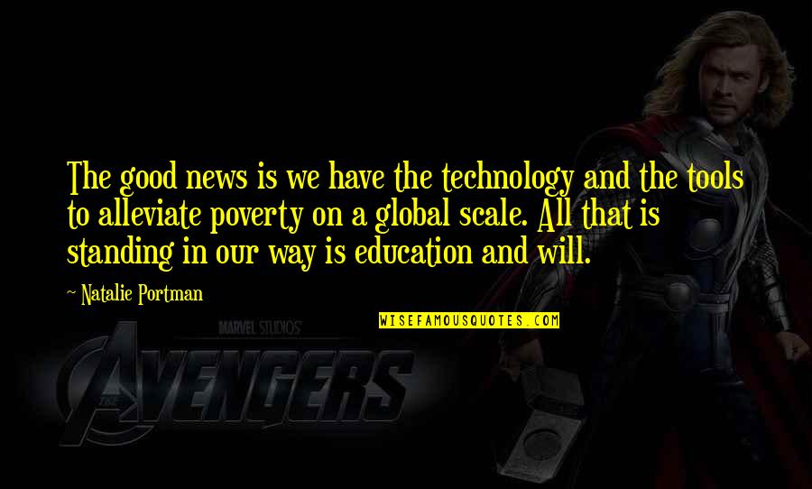 Alleviate Quotes By Natalie Portman: The good news is we have the technology Alleviate Quotes By Natalie Portman: The good news is we have the technology
