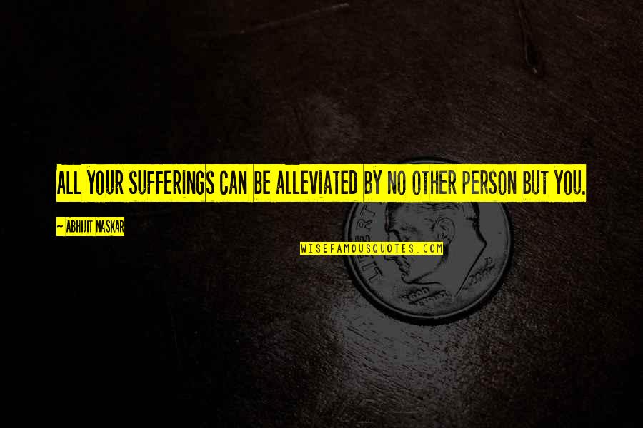 Alleviated Quotes By Abhijit Naskar: All your sufferings can be alleviated by no