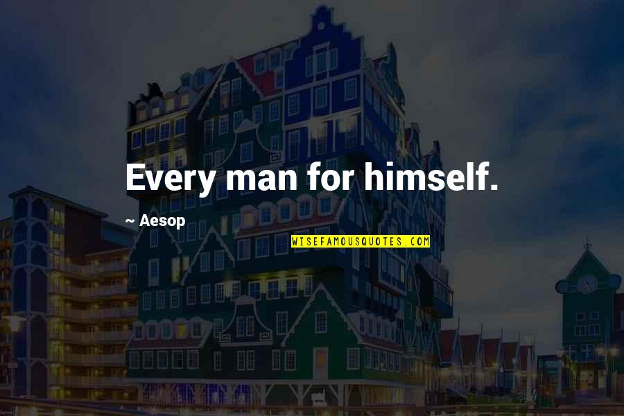Alleviating Poverty Quotes By Aesop: Every man for himself.