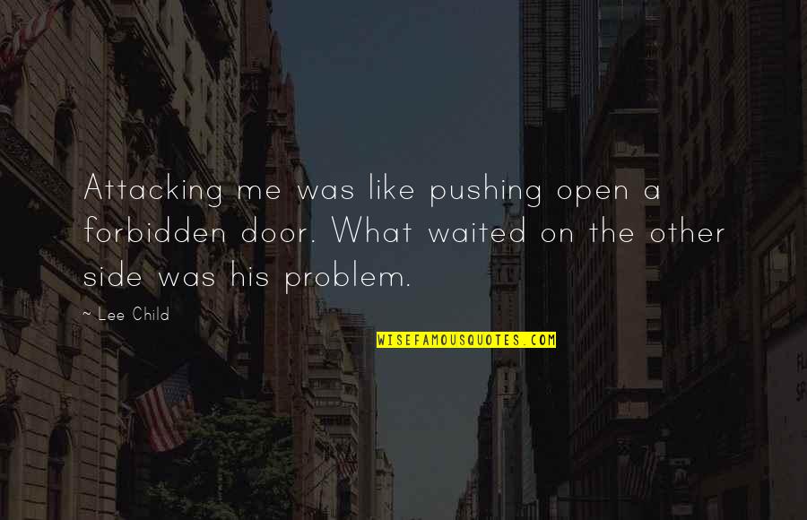 Alleviating Poverty Quotes By Lee Child: Attacking me was like pushing open a forbidden