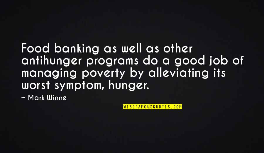Alleviating Poverty Quotes By Mark Winne: Food banking as well as other antihunger programs