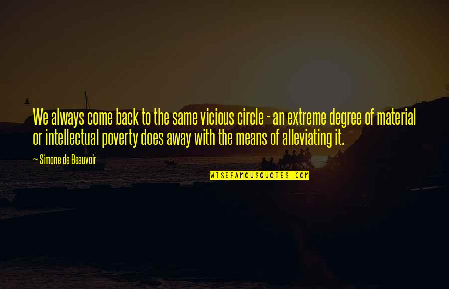 Alleviating Poverty Quotes By Simone De Beauvoir: We always come back to the same vicious
