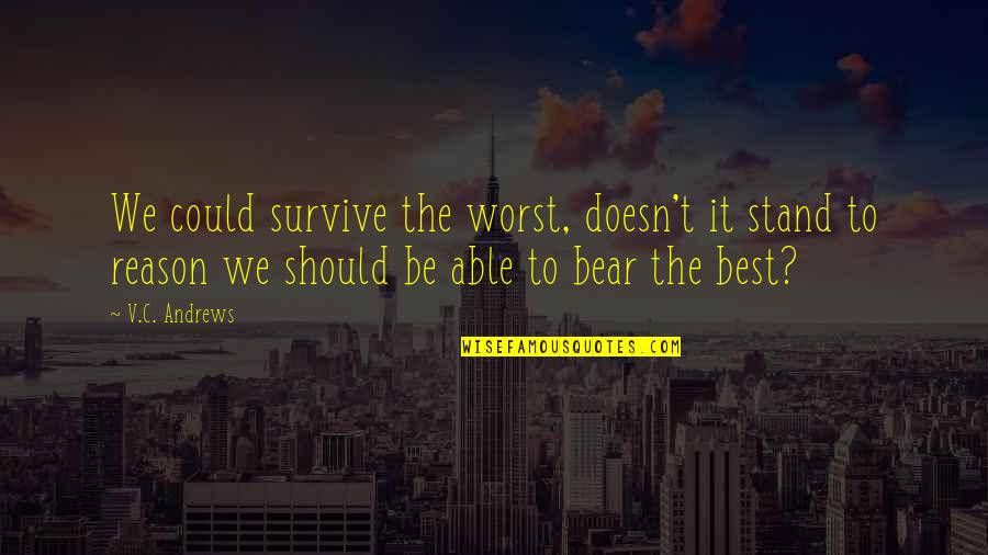 Alleviating Poverty Quotes By V.C. Andrews: We could survive the worst, doesn't it stand