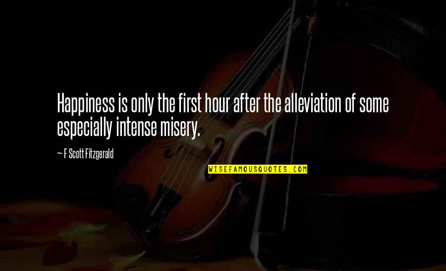 Alleviation Quotes By F Scott Fitzgerald: Happiness is only the first hour after the