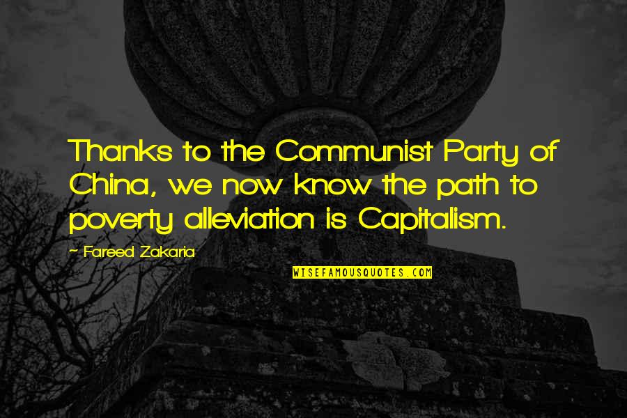 Alleviation Quotes By Fareed Zakaria: Thanks to the Communist Party of China, we