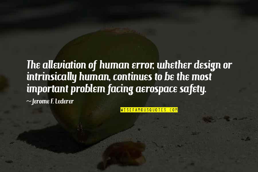 Alleviation Quotes By Jerome F. Lederer: The alleviation of human error, whether design or