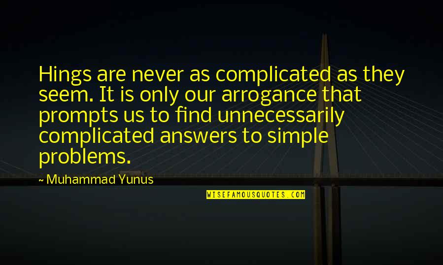 Alleviation Quotes By Muhammad Yunus: Hings are never as complicated as they seem.