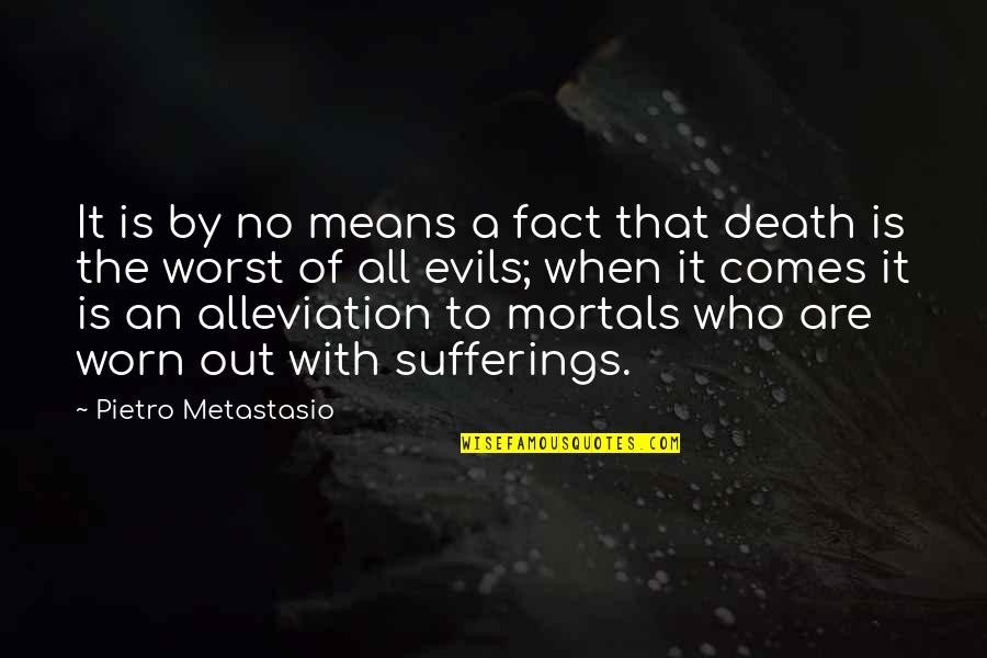 Alleviation Quotes By Pietro Metastasio: It is by no means a fact that