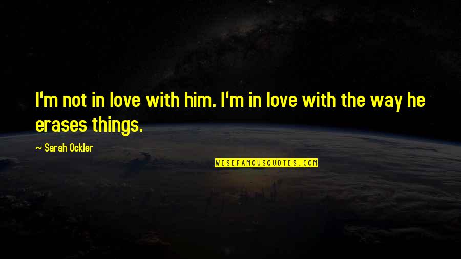 Allevyn Adhesive Dressing Quotes By Sarah Ockler: I'm not in love with him. I'm in