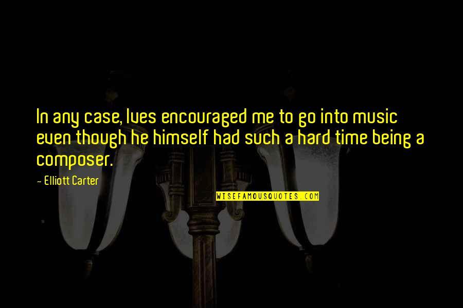 Allevyn Quotes By Elliott Carter: In any case, Ives encouraged me to go Allevyn Quotes By Elliott Carter: In any case, Ives encouraged me to go