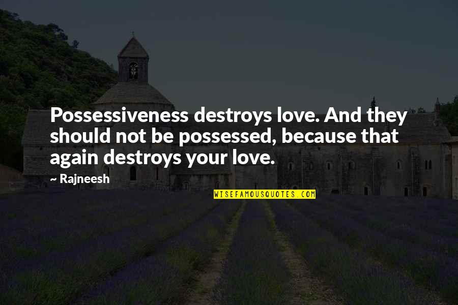 Allexa Quotes By Rajneesh: Possessiveness destroys love. And they should not be