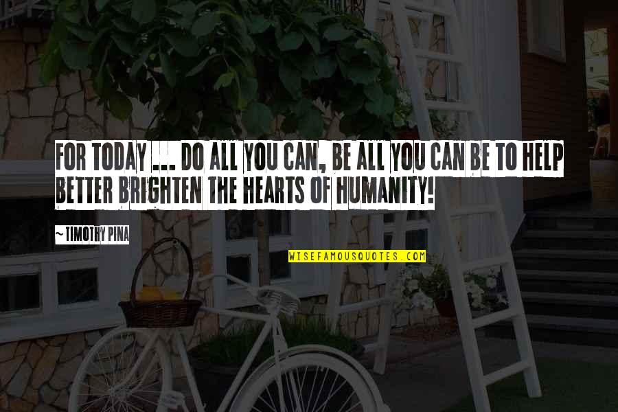 Allexa Quotes By Timothy Pina: For today ... Do all you can, be