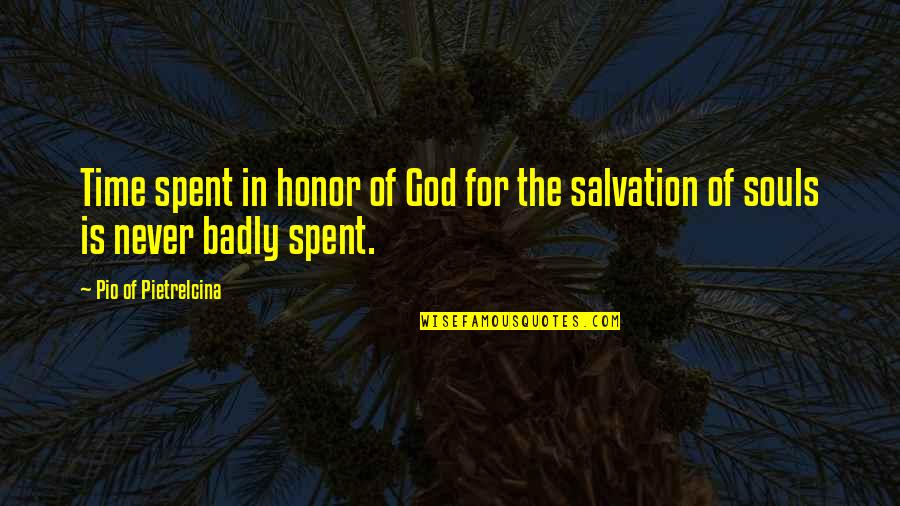Allexanne Mitchums Quotes By Pio Of Pietrelcina: Time spent in honor of God for the Allexanne Mitchums Quotes By Pio Of Pietrelcina: Time spent in honor of God for the