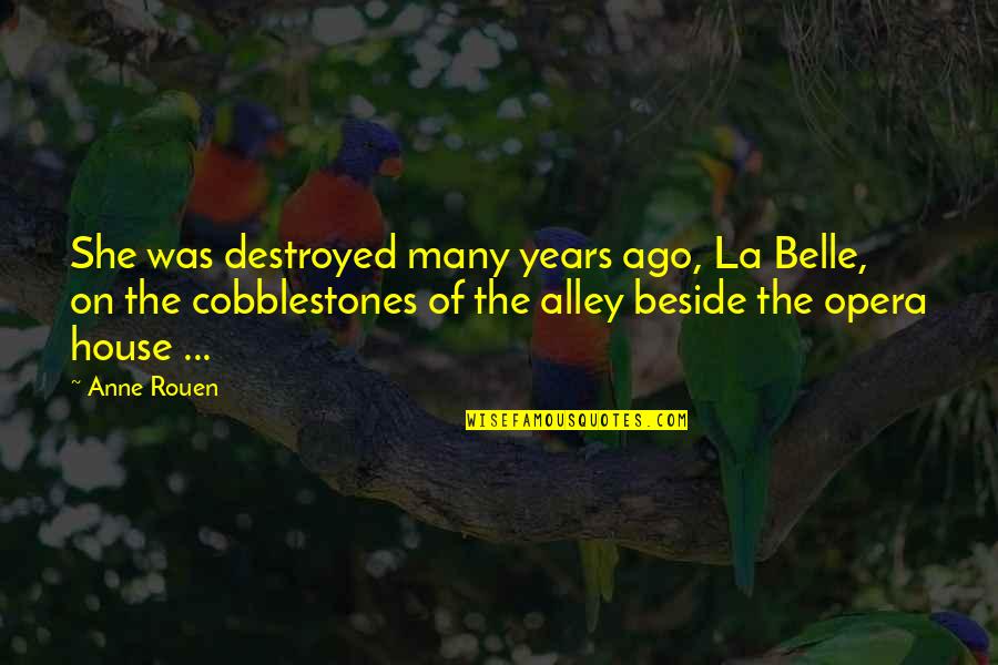 Alley Quotes By Anne Rouen: She was destroyed many years ago, La Belle,