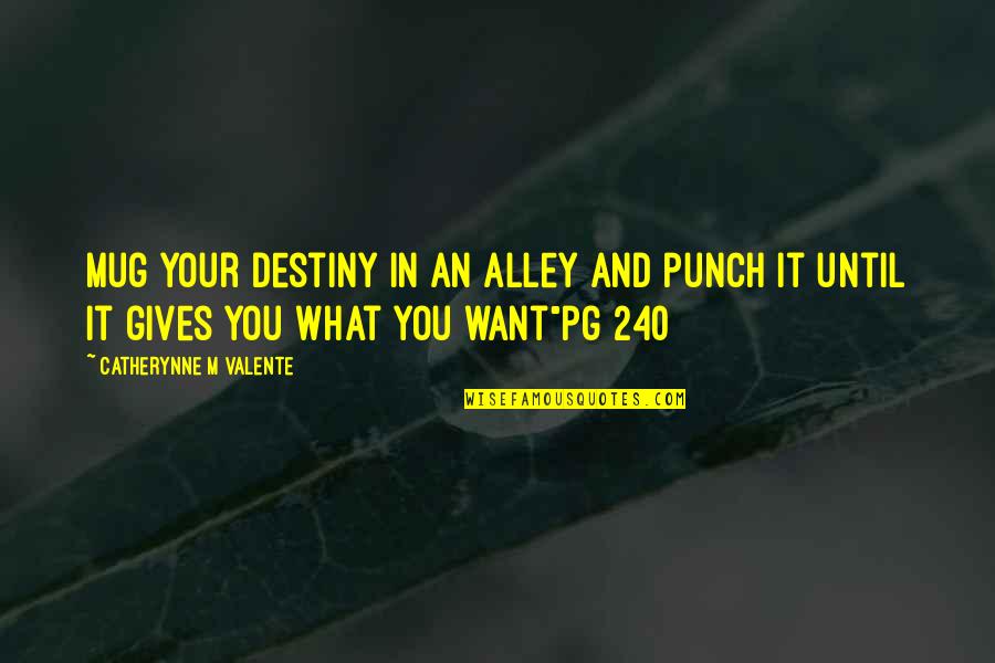 Alley Quotes By Catherynne M Valente: Mug your destiny in an alley and punch