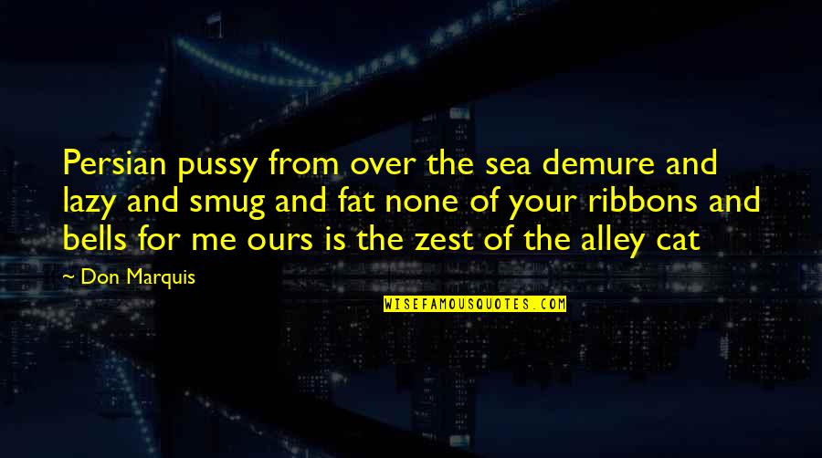 Alley Quotes By Don Marquis: Persian pussy from over the sea demure and