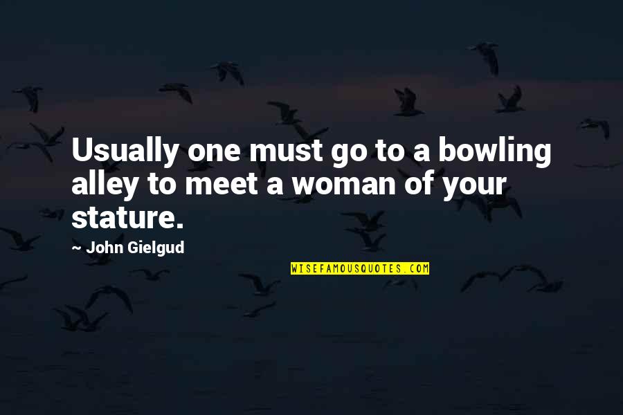 Alley Quotes By John Gielgud: Usually one must go to a bowling alley