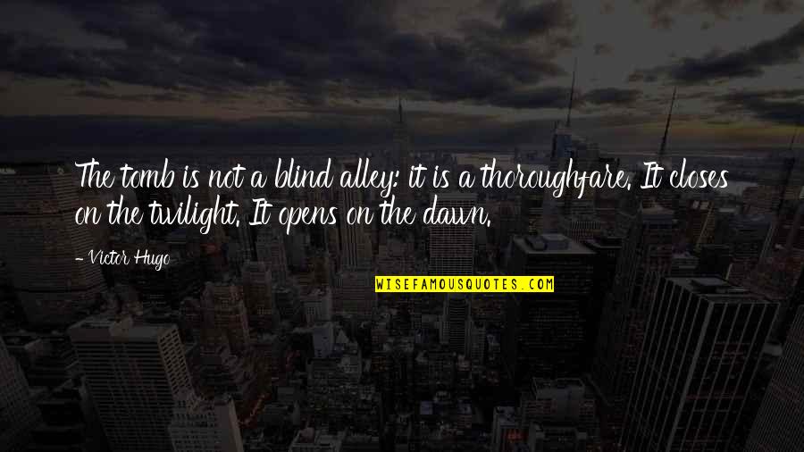 Alley Quotes By Victor Hugo: The tomb is not a blind alley: it