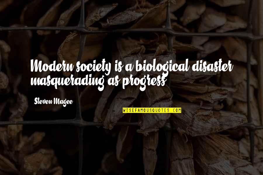 Alleyed His Fears Quotes By Steven Magee: Modern society is a biological disaster masquerading as