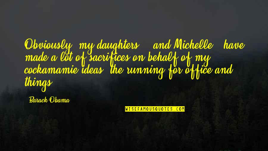 Alleyed Quotes By Barack Obama: Obviously [my daughters] - and Michelle - have