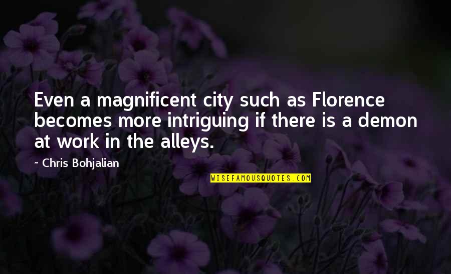 Alleys Quotes By Chris Bohjalian: Even a magnificent city such as Florence becomes