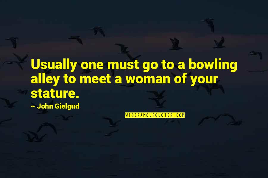 Alleys Quotes By John Gielgud: Usually one must go to a bowling alley
