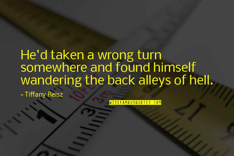 Alleys Quotes By Tiffany Reisz: He'd taken a wrong turn somewhere and found