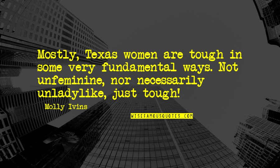 Allez Les Quotes By Molly Ivins: Mostly, Texas women are tough in some very