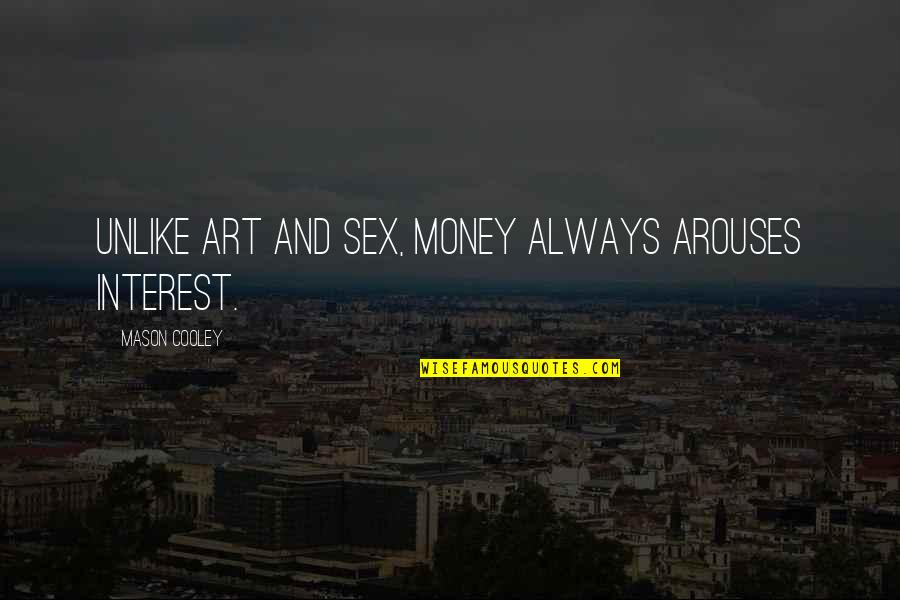 Allfather Easter Quotes By Mason Cooley: Unlike art and sex, money always arouses interest. Allfather Easter Quotes By Mason Cooley: Unlike art and sex, money always arouses interest.